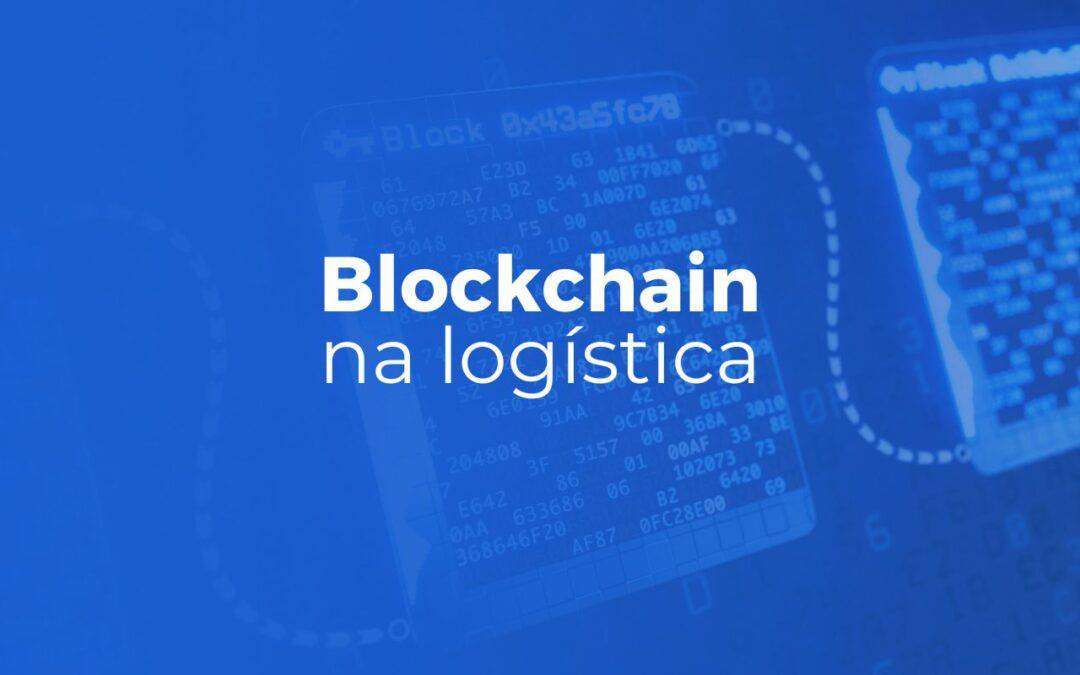 Blockchain na Logística: Dicas e benefícios