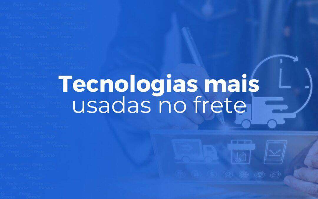 Quais as Tecnologias Mais Usadas no Frete?