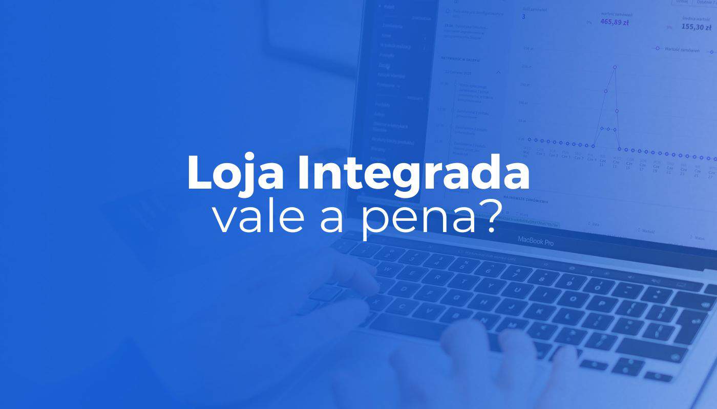 Loja Integrada: Vale a pena em 2025? Conheça as vantagens