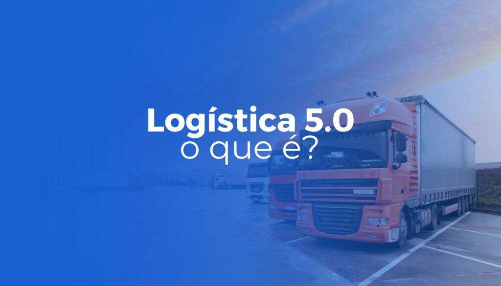 O que é a Logística 5.0?