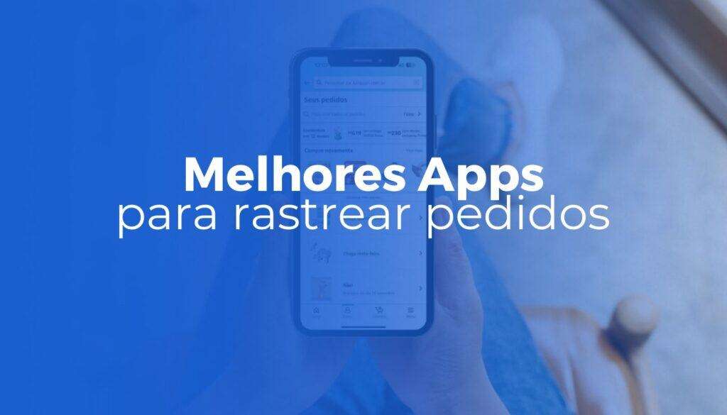 Aplicativo para Rastrear Pedidos: Os 6 melhores