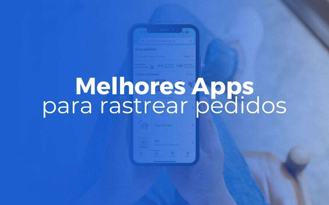 Melhor Aplicativo para Rastrear Pedidos