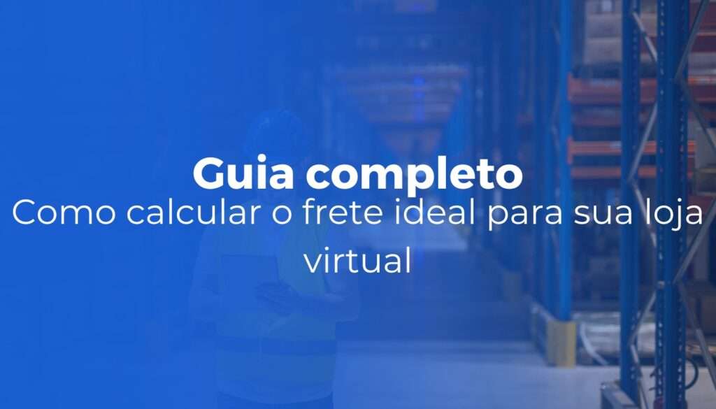 Como calcular o frete ideal para sua loja virtual