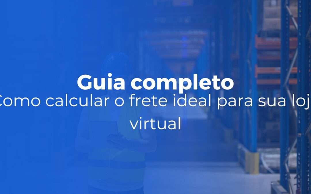 Como calcular o frete ideal para sua loja virtual (Sem perder margem)