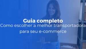 Como escolher a melhor transportadora para seu e-commerce em 2026