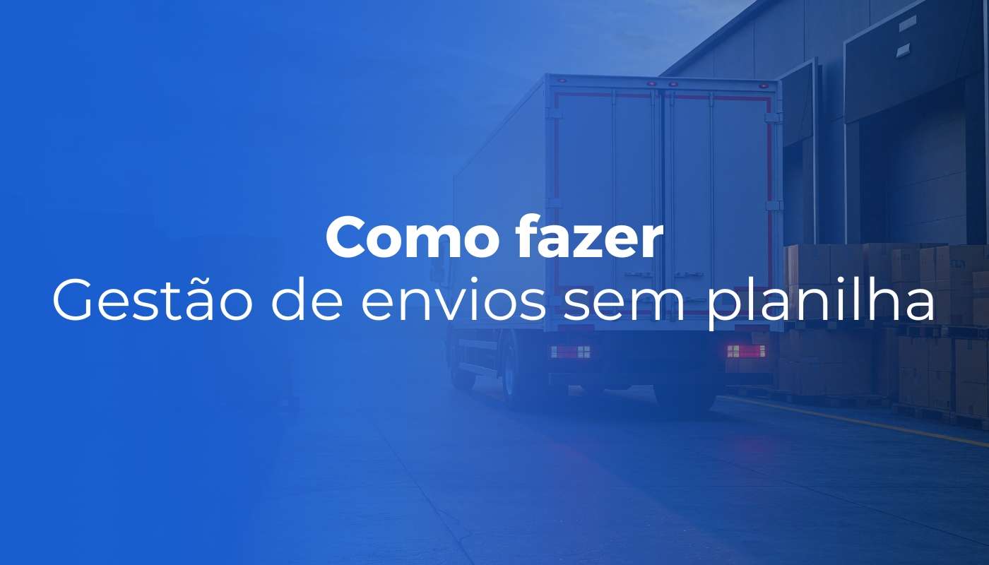 Inicial Como fazer gestao de envios sem planilha e sem perder o controle 1 - Inicial