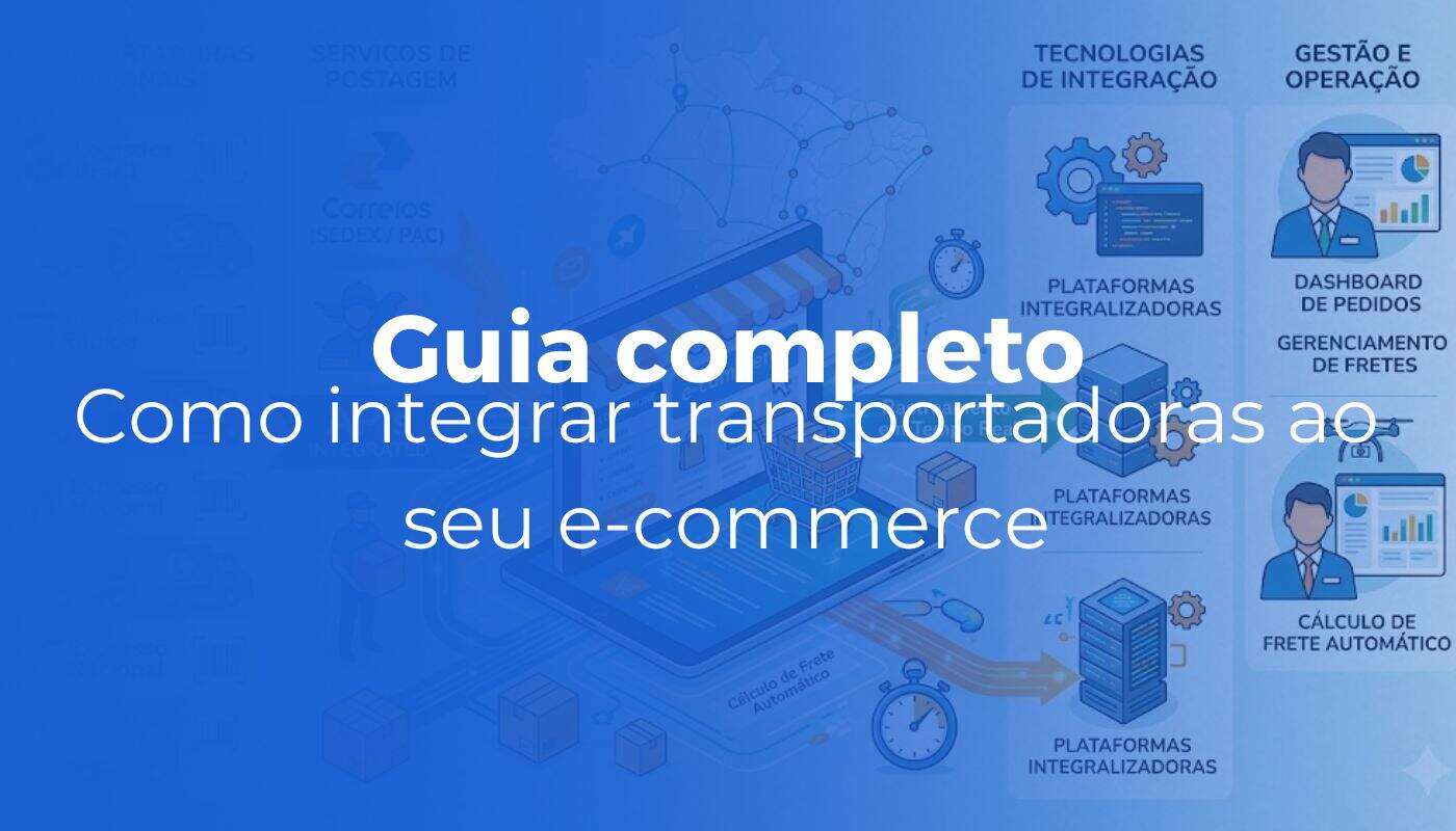 Como integrar transportadoras ao seu e commerce guia completo - Inicial