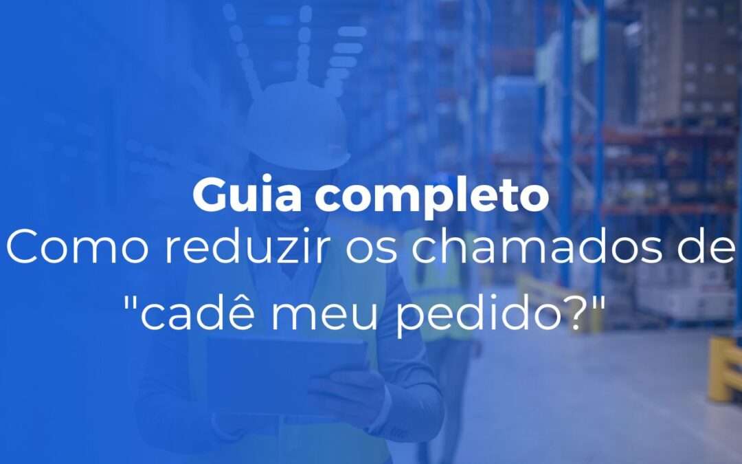 Como reduzir os chamados de cadê meu pedido no e-commerce