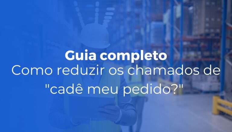 Como reduzir os chamados de cadê meu pedido no e-commerce