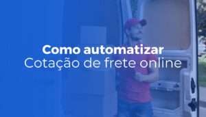 Cotação de frete online como automatizar e parar de perder tempo