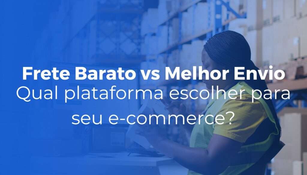 Frete Barato vs Melhor Envio: qual plataforma escolher para seu e-commerce?