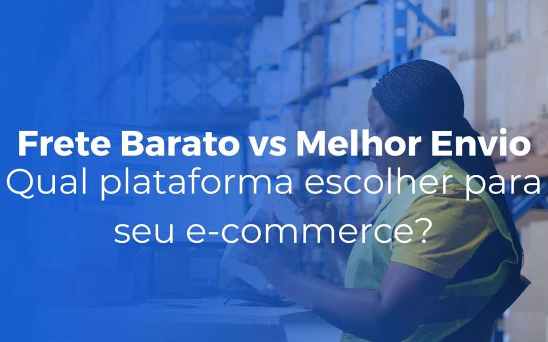 Frete Barato vs Melhor Envio: qual plataforma escolher para seu e-commerce?