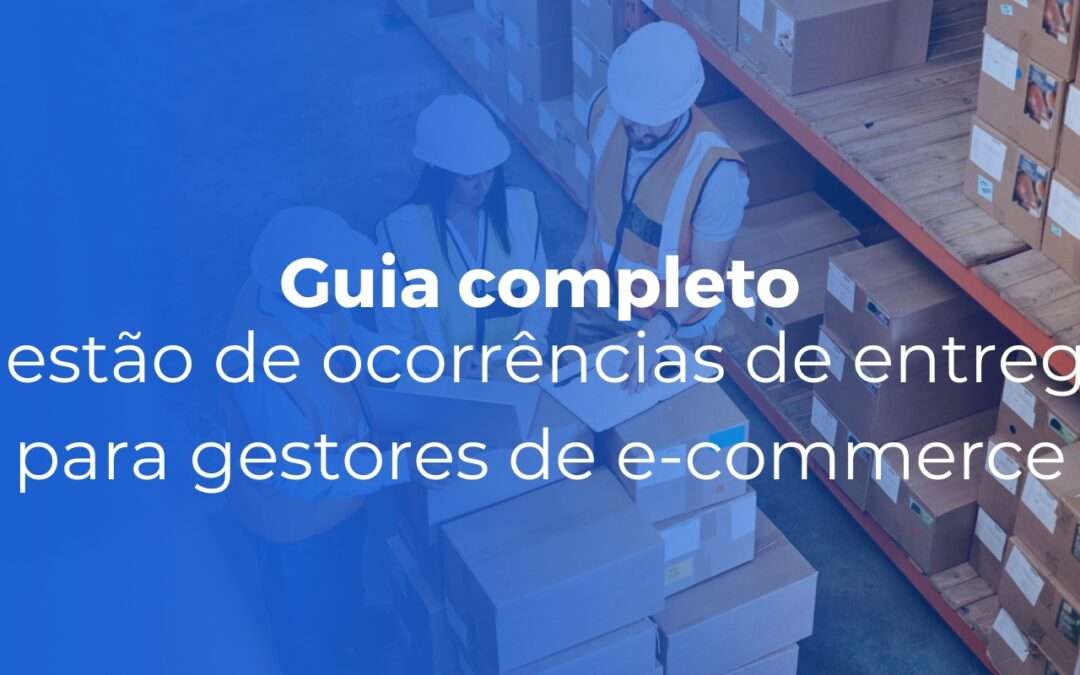 Gestão de ocorrências de entrega guia completo para gestores de e-commerce