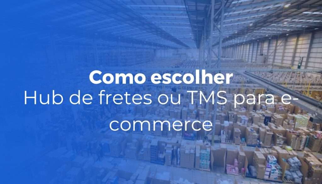 Hub de fretes ou TMS para e-commerce: como escolher o mais adequado?