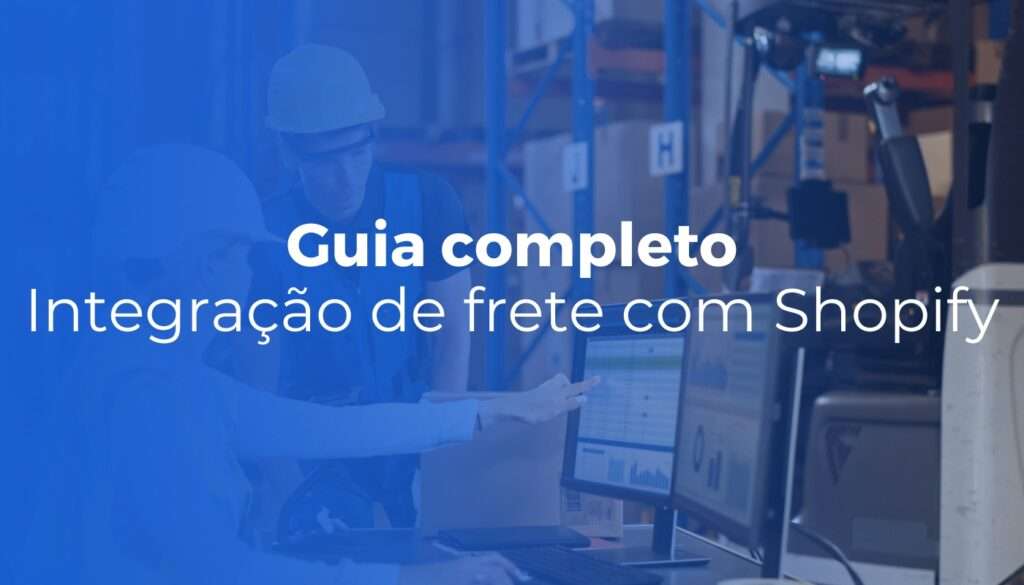 Integração de frete com Shopify: guia completo para lojas brasileiras
