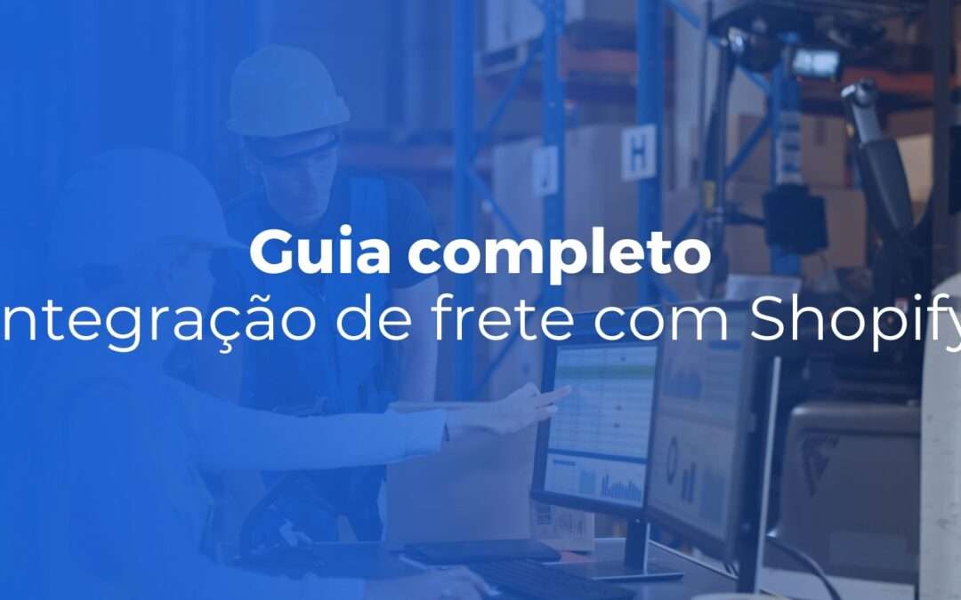 Integração de frete com Shopify guia completo para lojas brasileiras