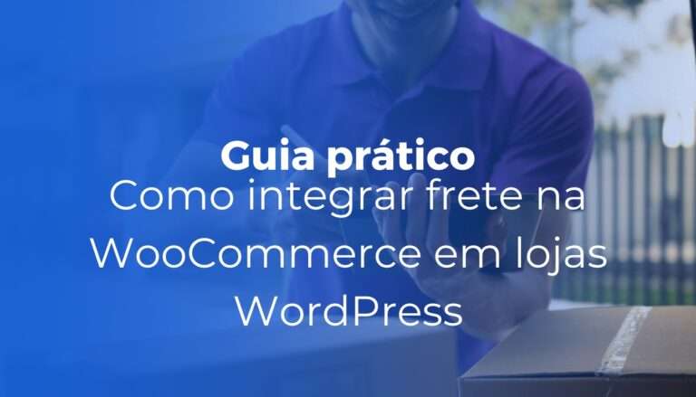 Integração de frete com WooCommerce guia prático para lojas WordPress