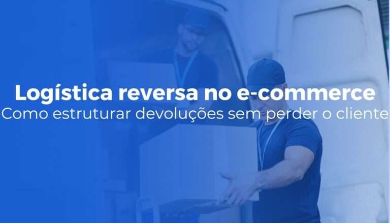 Logística reversa no e-commerce como estruturar devoluções sem perder o cliente (1)