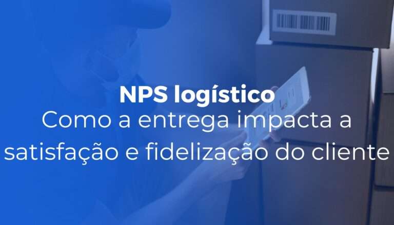 NPS logístico como a entrega impacta a satisfação e fidelização do cliente