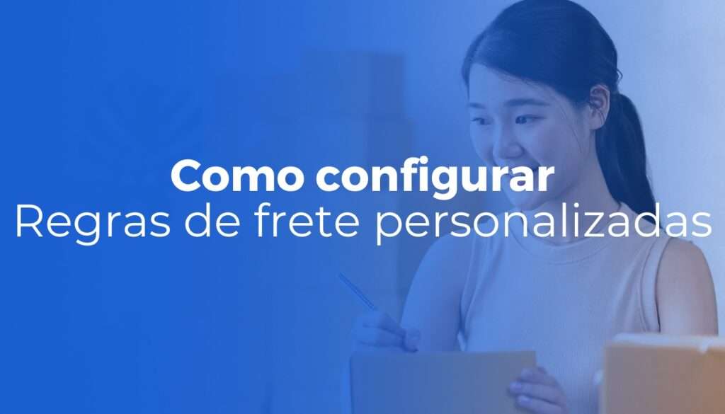 Regras de frete personalizadas: como configurar por região e aumentar sua margem