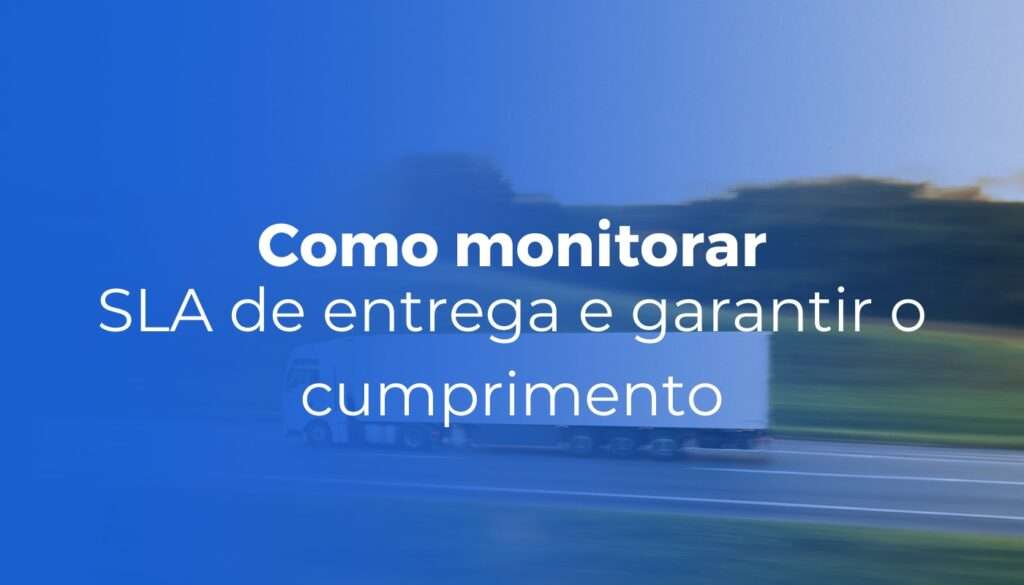 SLA de entrega: como monitorar e garantir o cumprimento no e-commerce