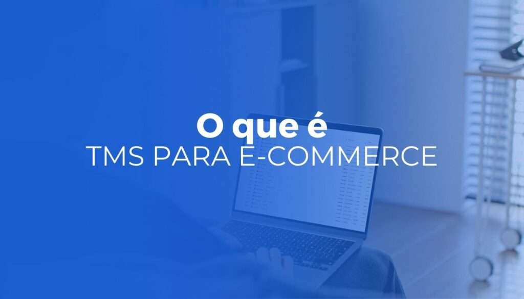 TMS para e-commerce: o que é, como funciona e quando contratar