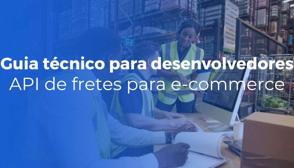 API de fretes para e-commerce: guia técnico para desenvolvedores e agências