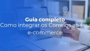 Como integrar os Correios ao seu e-commerce guia completo 2026