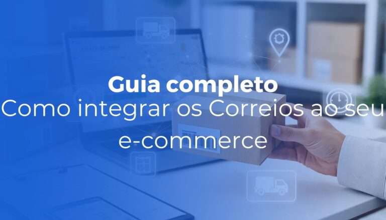 Como integrar os Correios ao seu e-commerce guia completo 2026