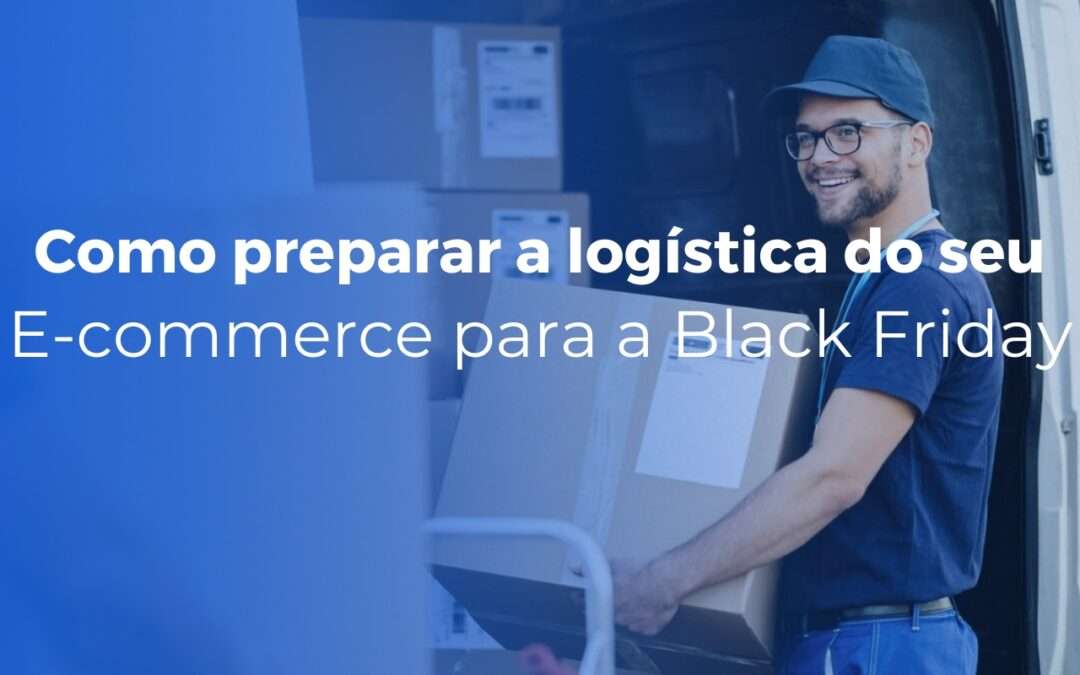 Como preparar a logística do seu e-commerce para a Black Friday