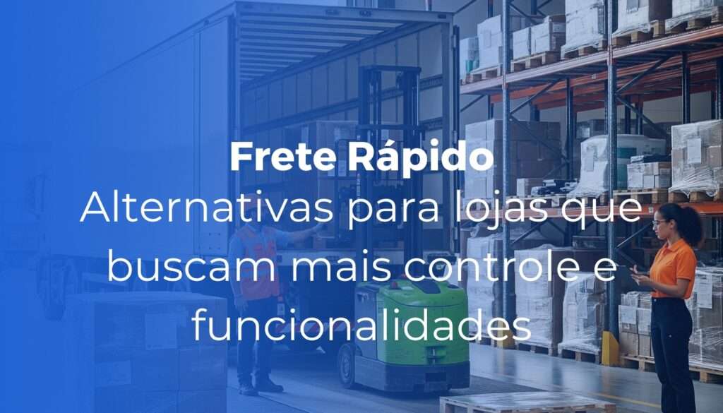 Frete Rápido: alternativas para lojas que buscam mais controle e funcionalidades
