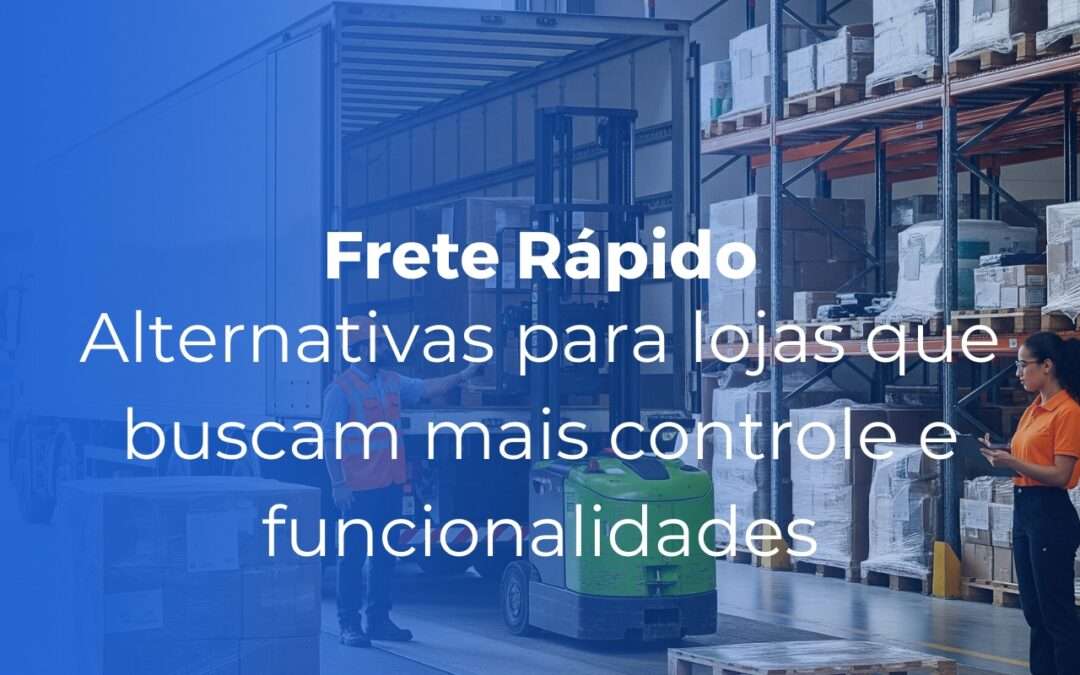 Frete Rápido alternativas para lojas que buscam mais controle e funcionalidades