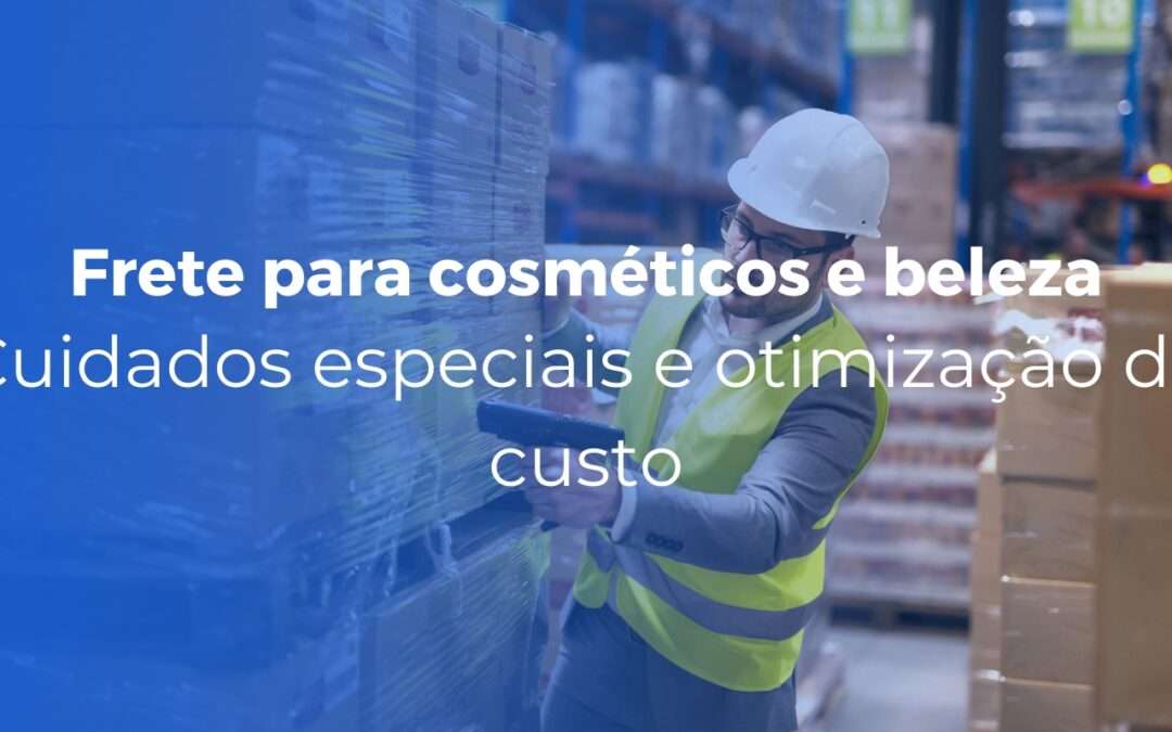 Frete para cosméticos e beleza cuidados especiais e otimização de custo