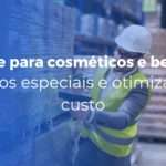 Frete para cosméticos e beleza cuidados especiais e otimização de custo