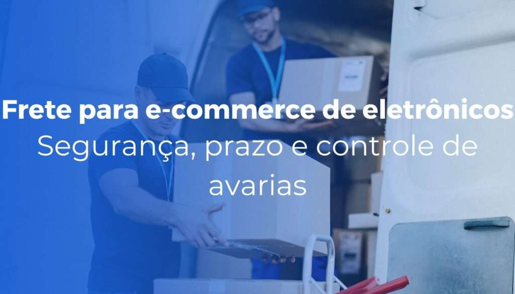 Frete para produtos eletrônicos: desafios e boas práticas