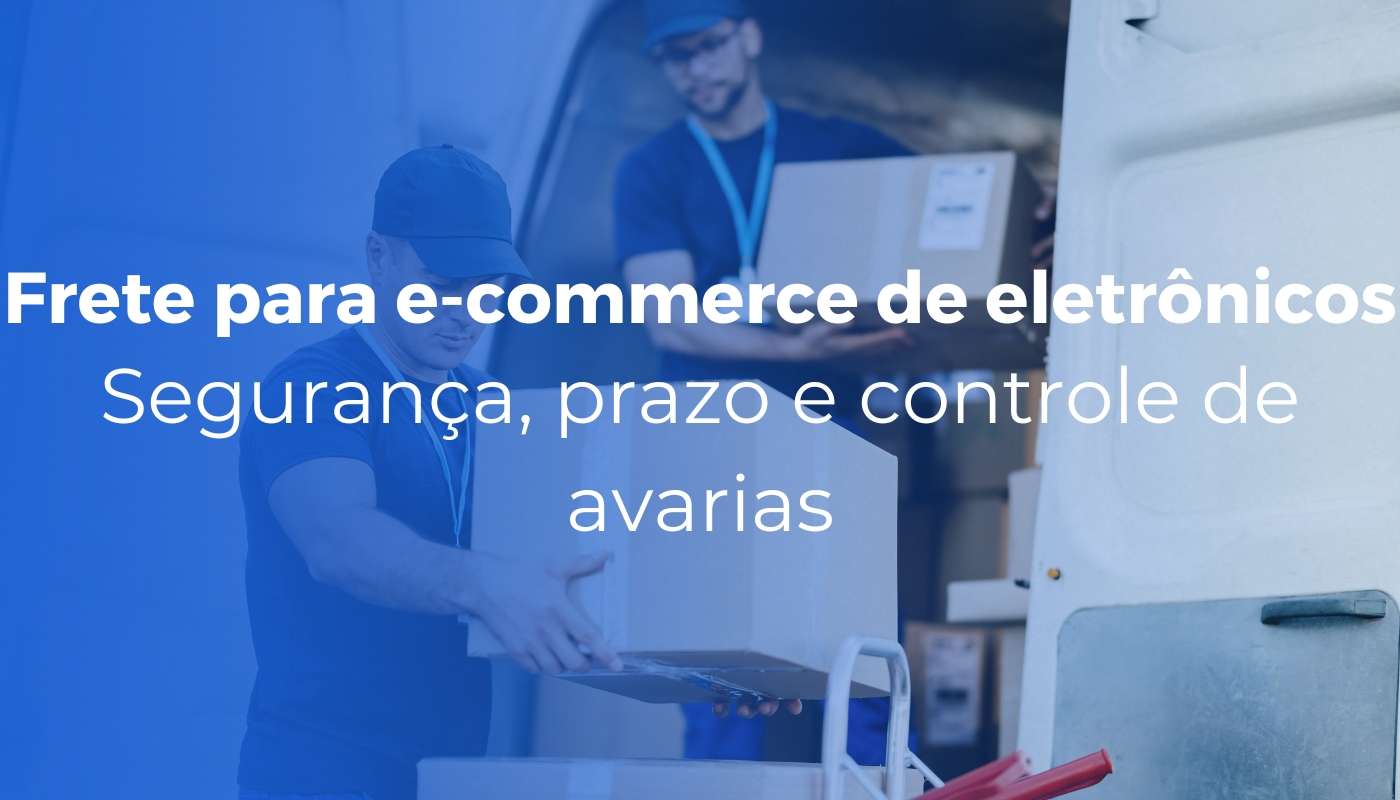 Frete para e commerce de eletronicos seguranca prazo e controle de avarias - Inicial
