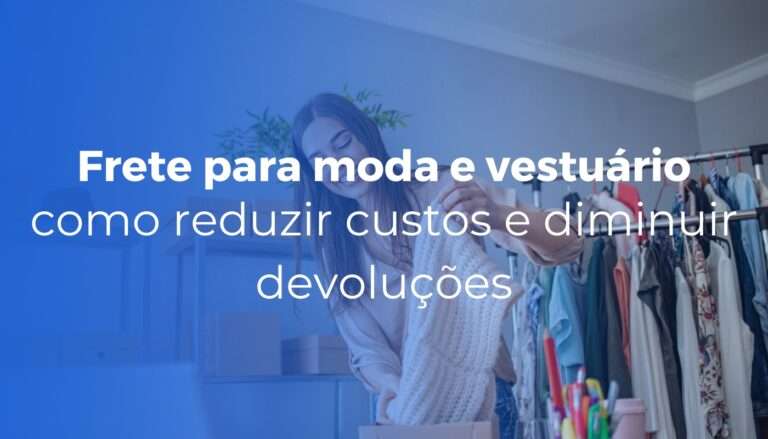 Frete para moda e vestuário como reduzir custos e diminuir devoluções