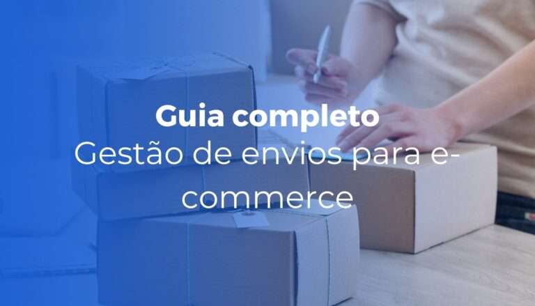 Gestão de envios para e-commerce guia completo para escalar sem perder o controle
