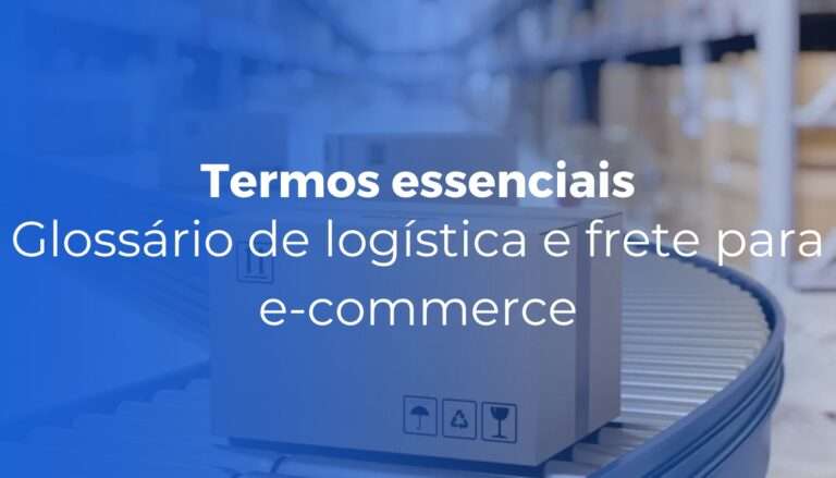 Glossário de logística e frete para e-commerce 40 termos essenciais