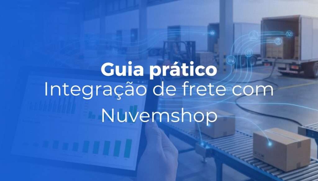 Integração de frete com Nuvemshop: como conectar transportadoras e automatizar envios