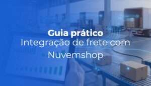 Integração de frete com Nuvemshop como conectar transportadoras e automatizar envios