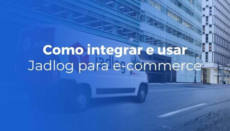 Jadlog para e-commerce como integrar e usar melhor esta transportadora