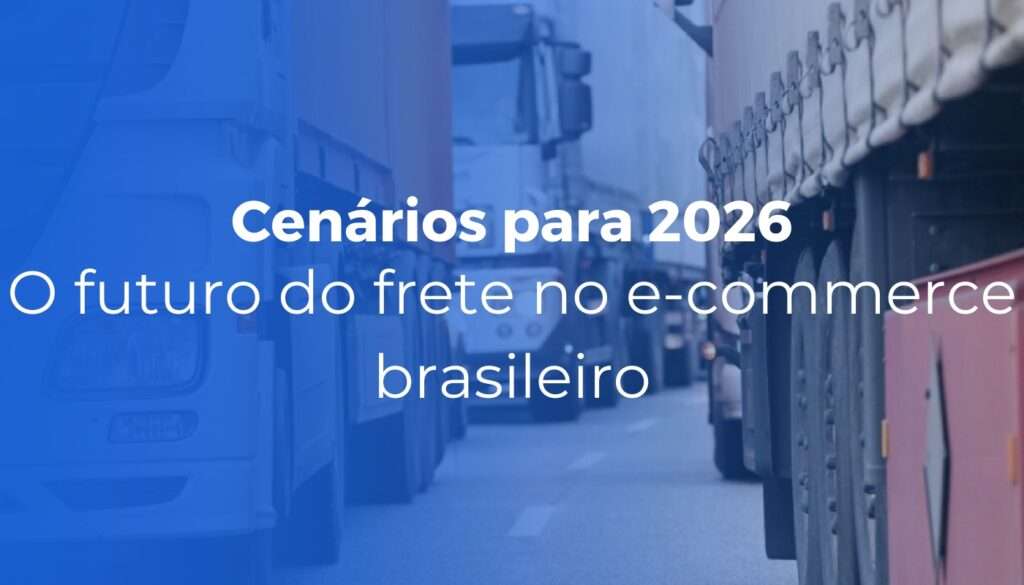 O futuro do frete no e-commerce brasileiro: cenários para 2026 e além