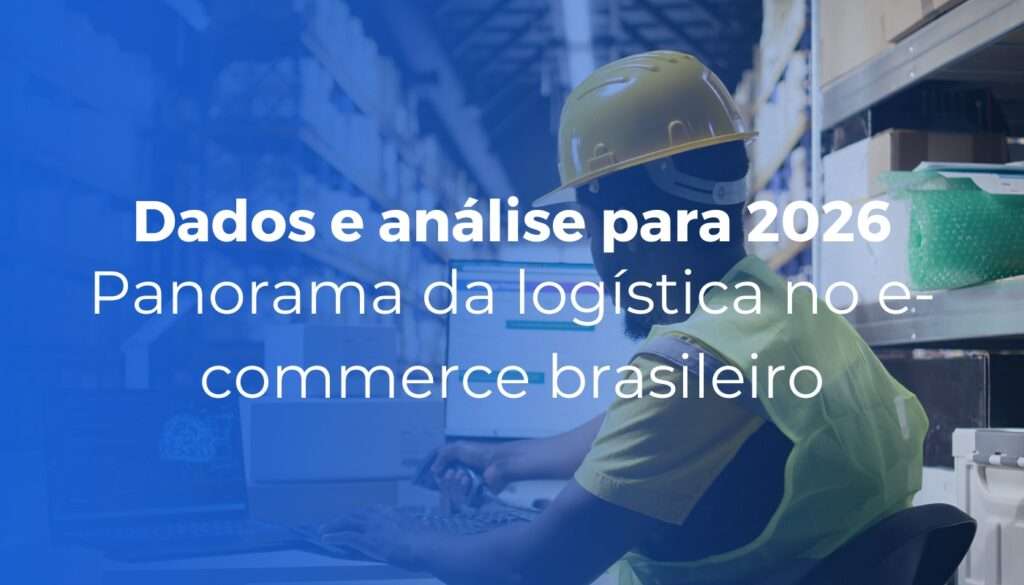 Panorama da logística no e-commerce brasileiro: dados e análise 2026