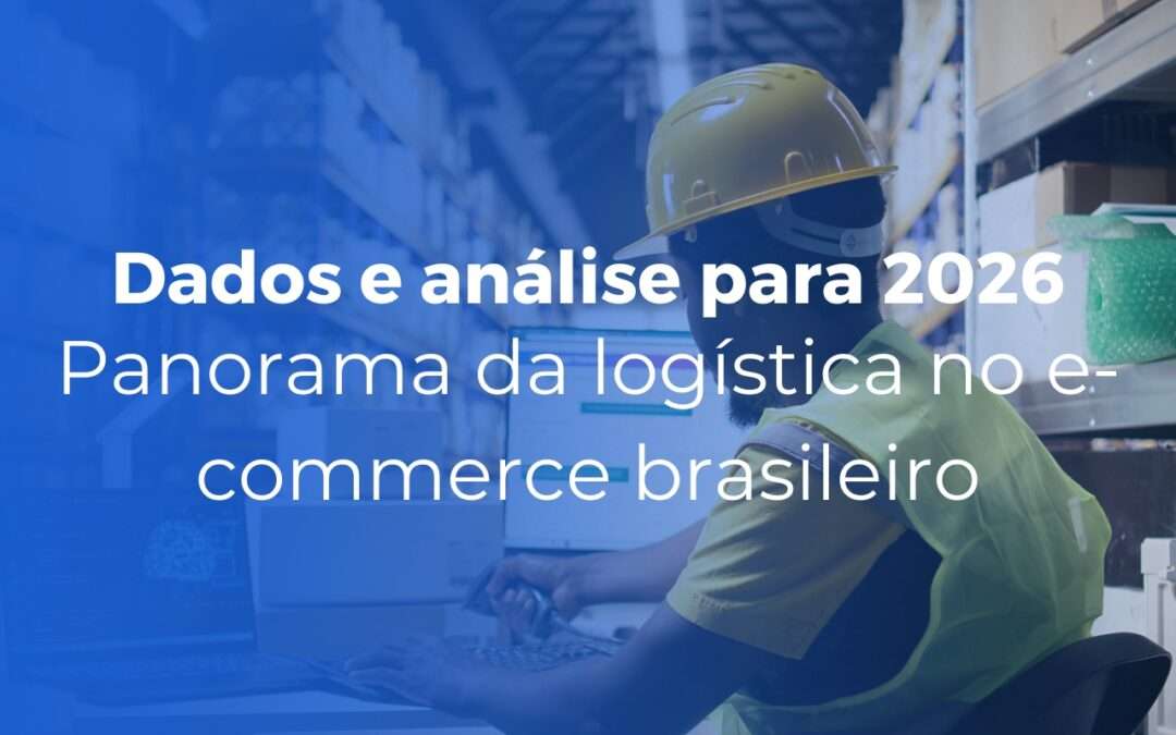 Panorama da logística no e-commerce brasileiro dados e análise 2026