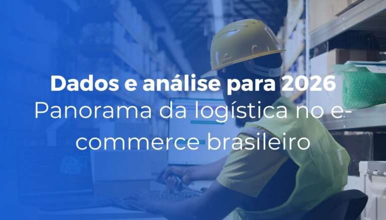 Panorama da logística no e-commerce brasileiro dados e análise 2026