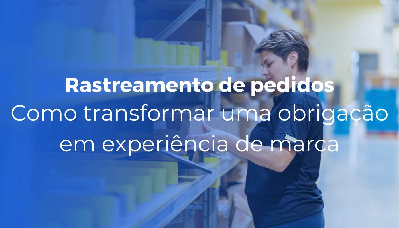 Rastreamento de pedidos como transformar uma obrigacao em experiencia de marca - Inicial