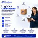Logística Omnichannel como a integração de canais impulsiona seu negócio